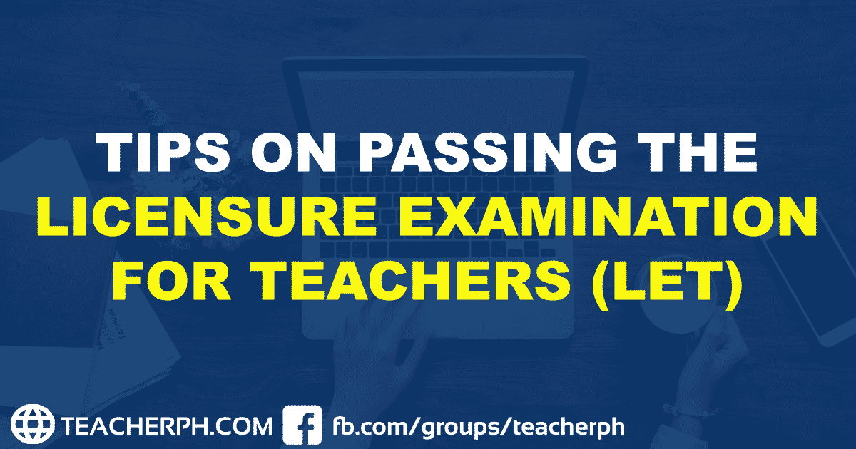 TIPS ON PASSING THE LICENSURE EXAMINATION FOR TEACHERS (LET)