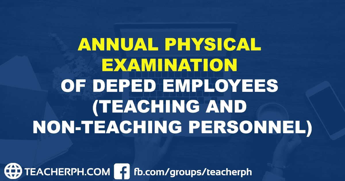 ANNUAL PHYSICAL EXAMINATION OF DEPED EMPLOYEES (TEACHING AND NON-TEACHING PERSONNEL)