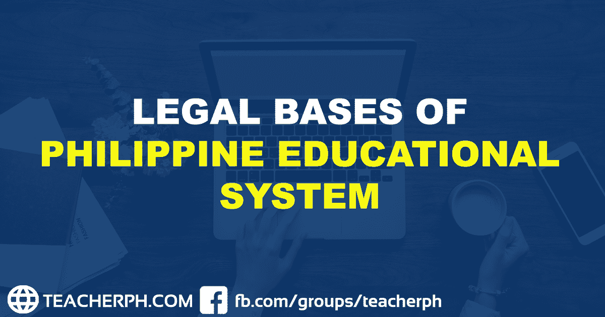 LEGAL BASES OF PHILIPPINE EDUCATIONAL SYSTEM