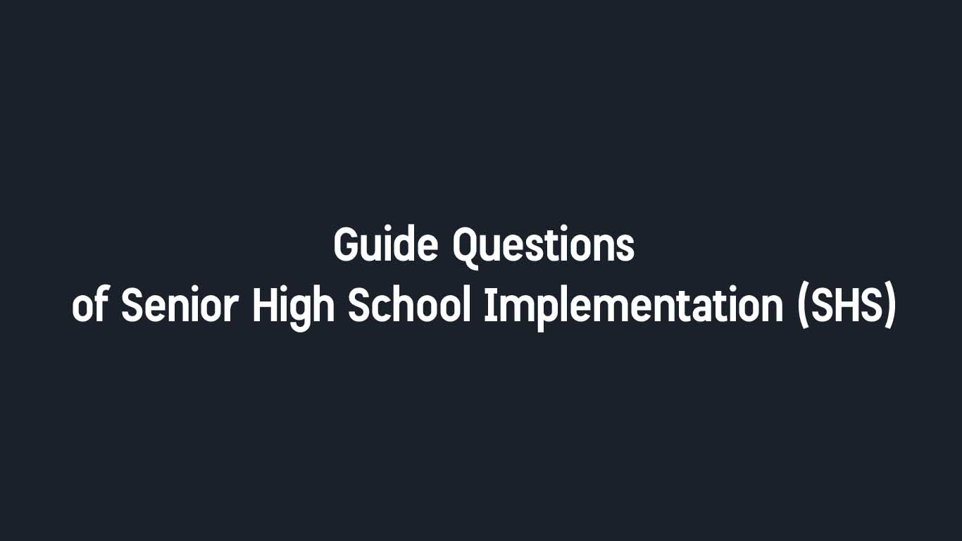 Guide Questions of Senior High School Implementation (SHS)