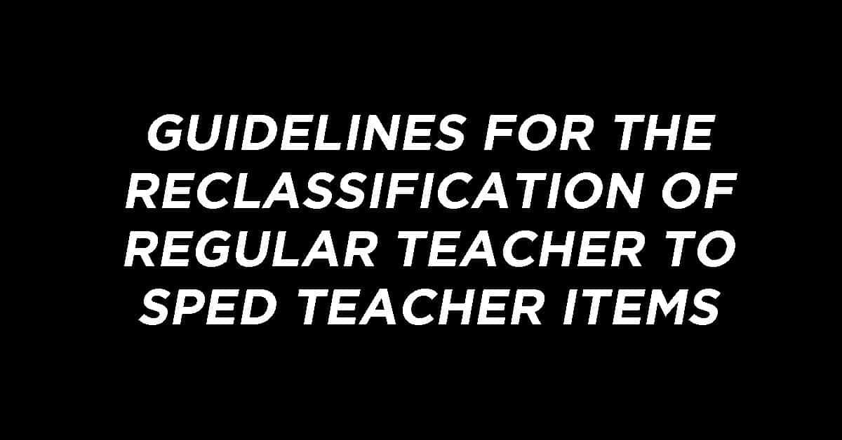 Guidelines for the Reclassification of Regular Teacher to SPED Teacher Items