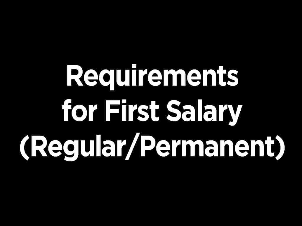 Requirements for First Salary Regular and Permanent