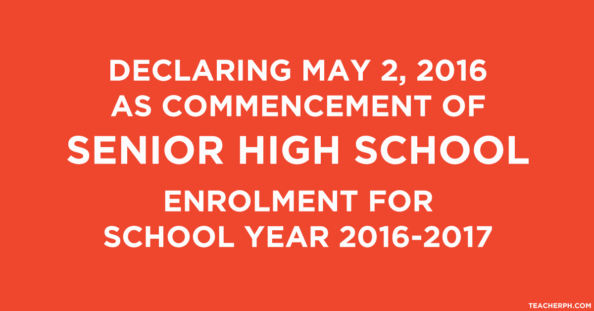 Declaring May 2, 2016 as Commencement of Senior High School Enrolment for School Year 2016-2017