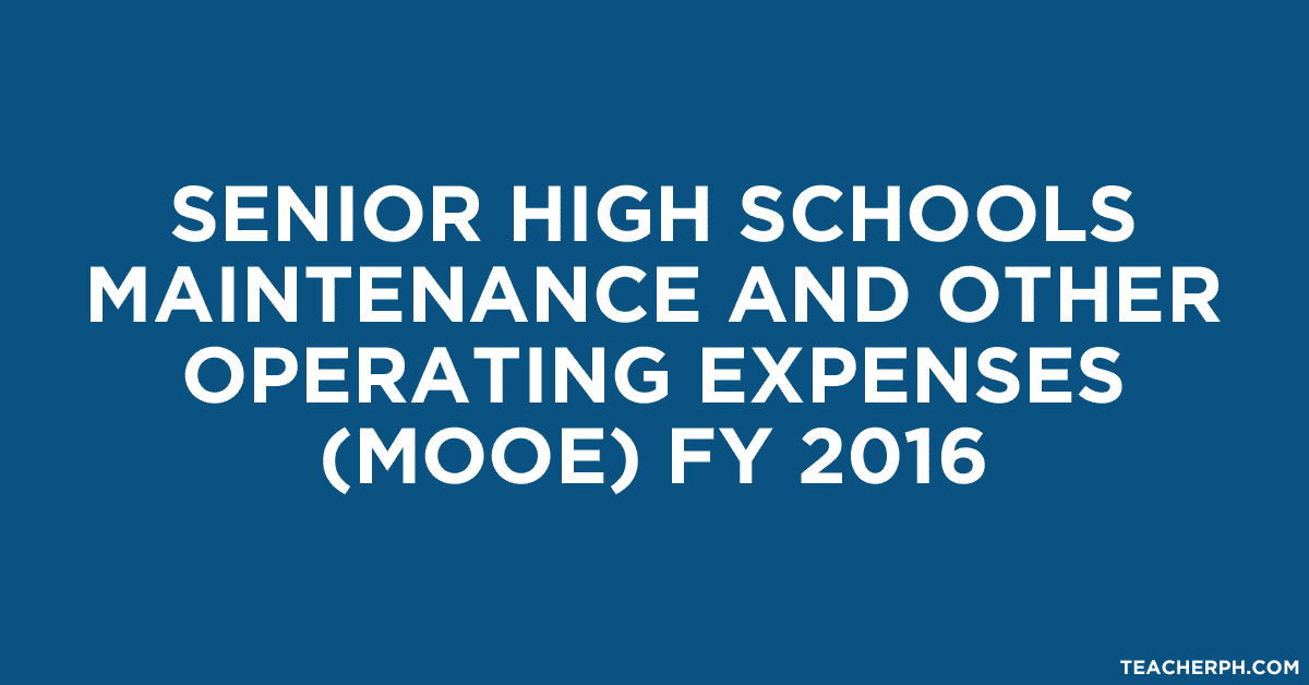Senior High Schools Maintenance and Other Operating Expenses (MOOE) FY 2016