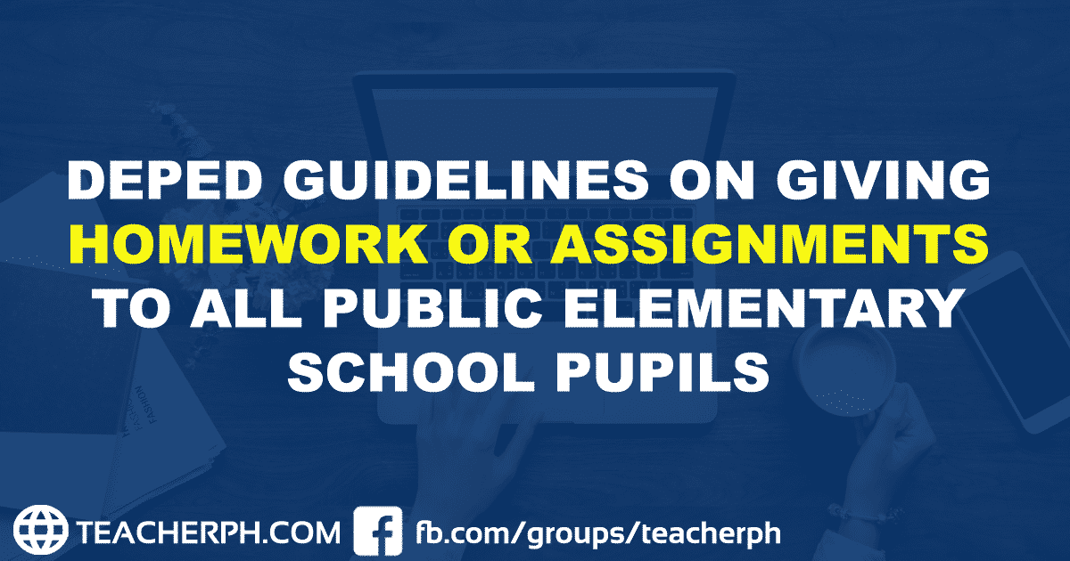 DEPED GUIDELINES ON GIVING HOMEWORK OR ASSIGNMENTS TO ALL PUBLIC ELEMENTARY SCHOOL PUPILS
