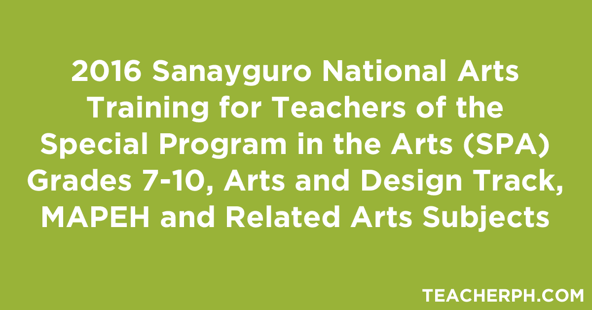 2016 Sanayguro National Arts Training for Teachers of the Special Program in the Arts (SPA) Grades 7-10, Arts and Design Track, MAPEH and Related Arts Subjects