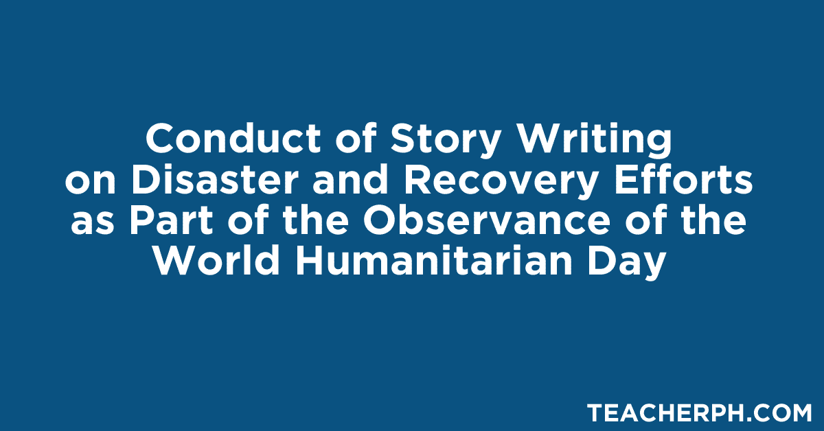 Conduct of Story Writing on Disaster and Recovery Efforts as Part of the Observance of the World Humanitarian Day