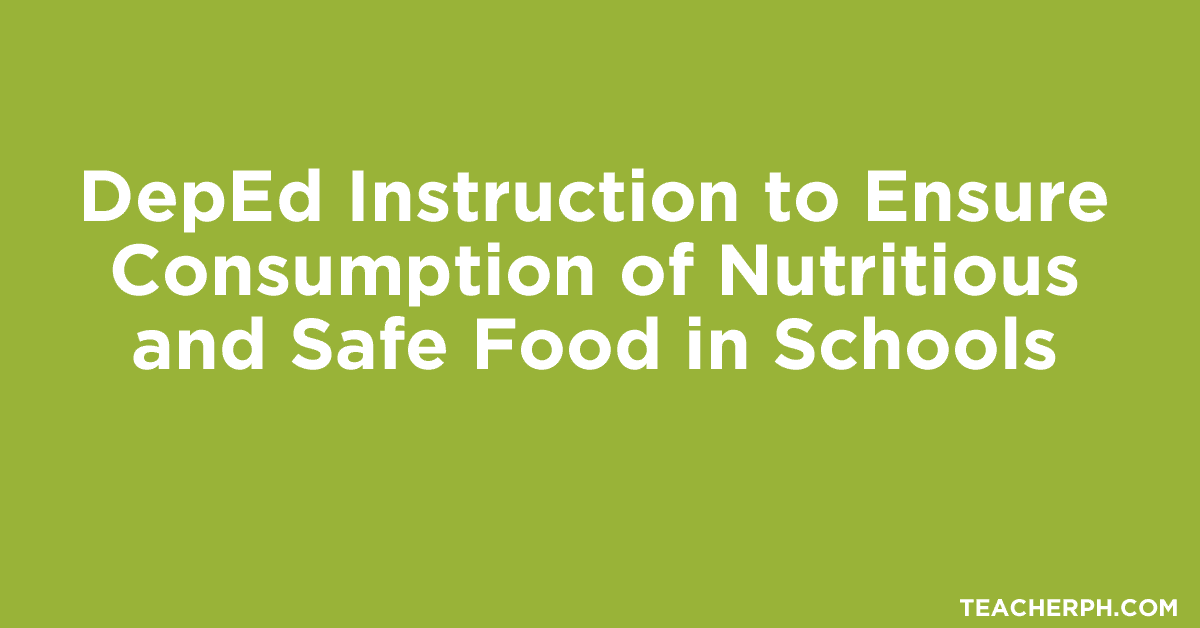 DepEd Instruction to Ensure Consumption of Nutritious and Safe Food in Schools