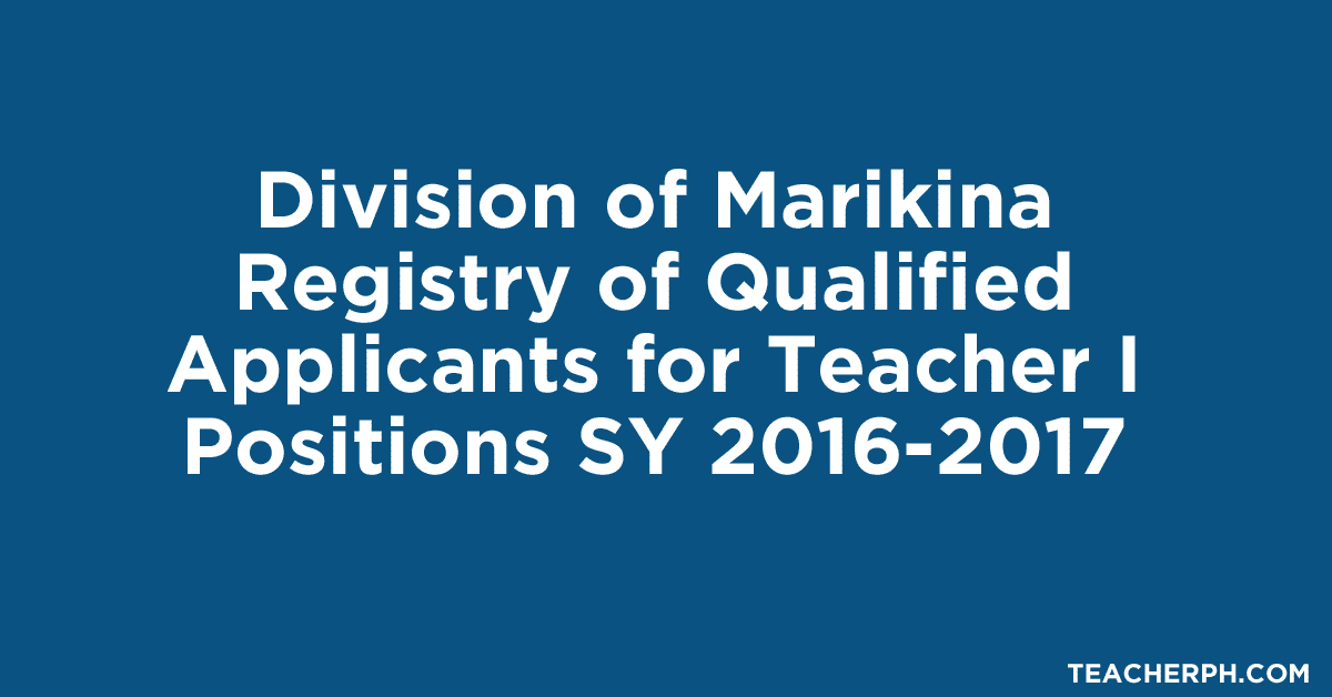 Division of Marikina Registry of Qualified Applicants for Teacher I Positions SY 2016-2017