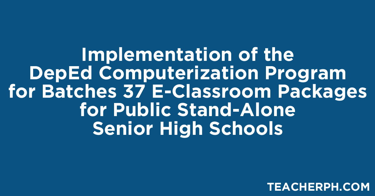 Implementation of the DepEd Computerization Program for Batches 37 E-Classroom Packages for Public Stand-Alone Senior High Schools