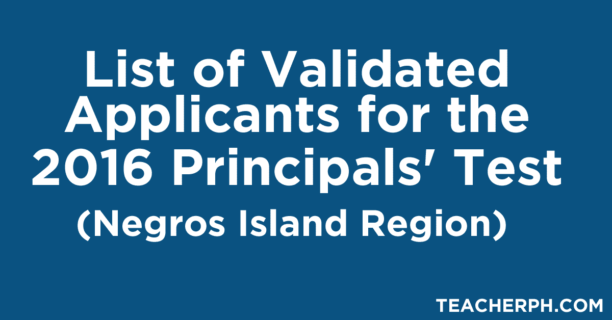 Negros Island Region - List of Validated Applicants for the 2016 Principals' Test