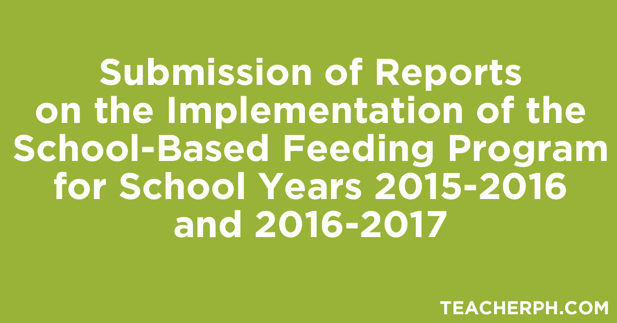Submission of Reports on the Implementation of the School-Based Feeding Program for School Years 2015-2016 and 2016-2017