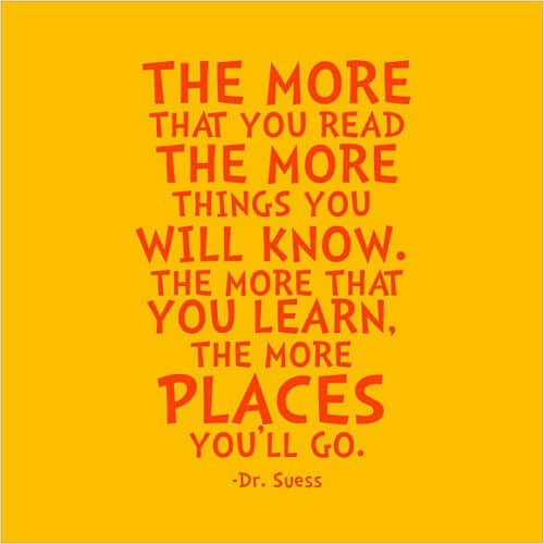 The more that you READ, the more things you will KNOW dr suess