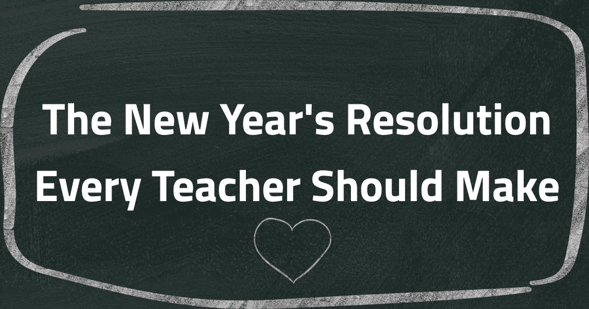The New Year's Resolution Every Teacher Should Make