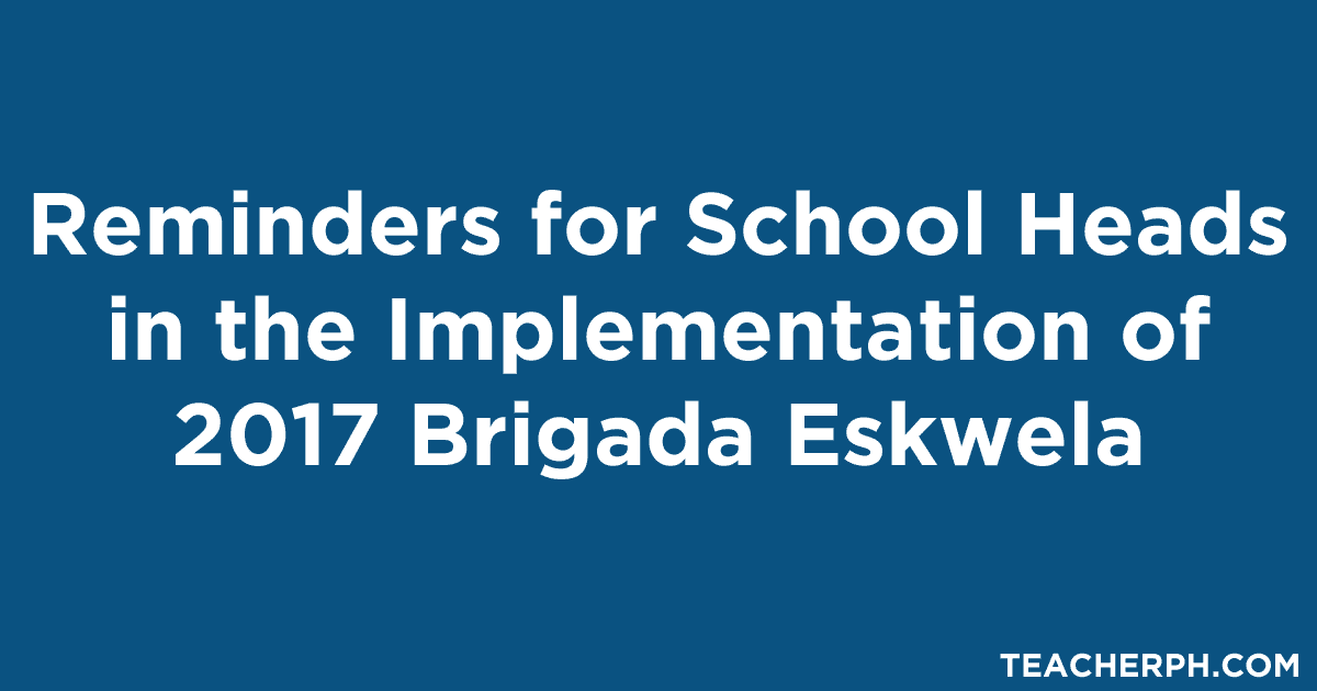 Reminders for School Heads in the Implementation of 2017 Brigada Eskwela