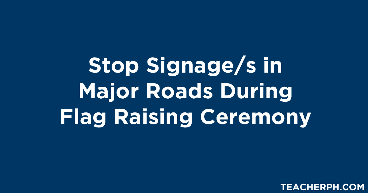 Stop Signages in Major Roads During Flag Raising Ceremony TeacherPH