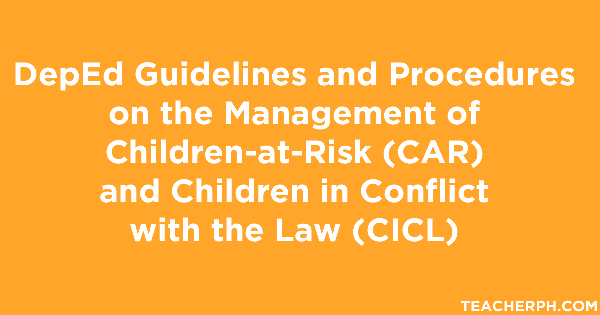 DepEd Guidelines and Procedures on the Management of Children-at-Risk (CAR) and Children in Conflict with the Law (CICL)