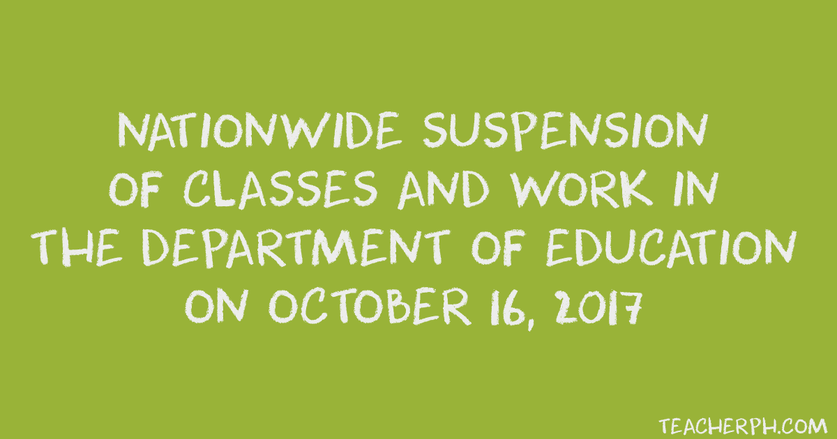 NATIONWIDE SUSPENSION OF CLASSES AND WORK IN THE DEPARTMENT OF EDUCATION ON OCTOBER 16, 2017