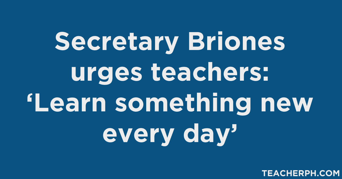 Secretary Briones urges teachers