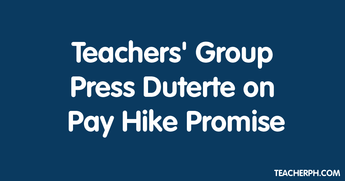 Teachers' Group Press Duterte on Pay Hike Promise