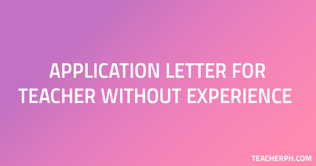 Sample Application Letter for Teacher Without Experience ...
