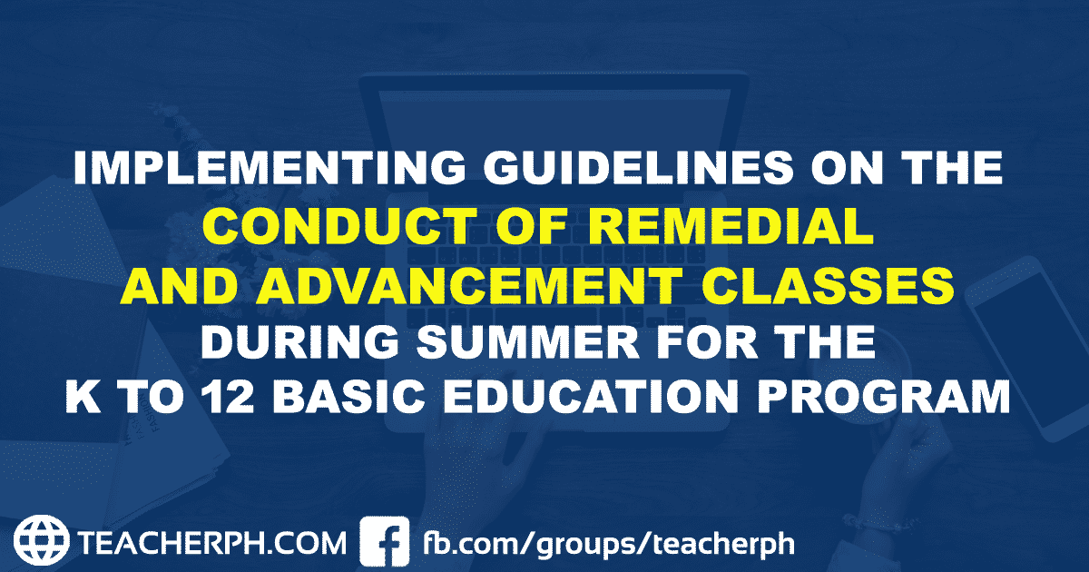 IMPLEMENTING GUIDELINES ON THE CONDUCT OF REMEDIAL AND ADVANCEMENT CLASSES DURING SUMMER FOR THE K TO 12 BASIC EDUCATION PROGRAM