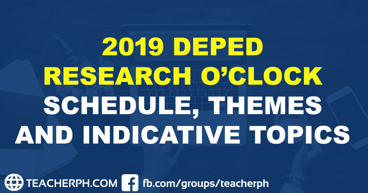 2019 DEPED RESEARCH O’CLOCK SCHEDULE, THEMES AND INDICATIVE TOPICS