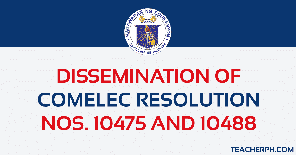 DISSEMINATION OF COMELEC RESOLUTION NOS. 10475 AND 10488