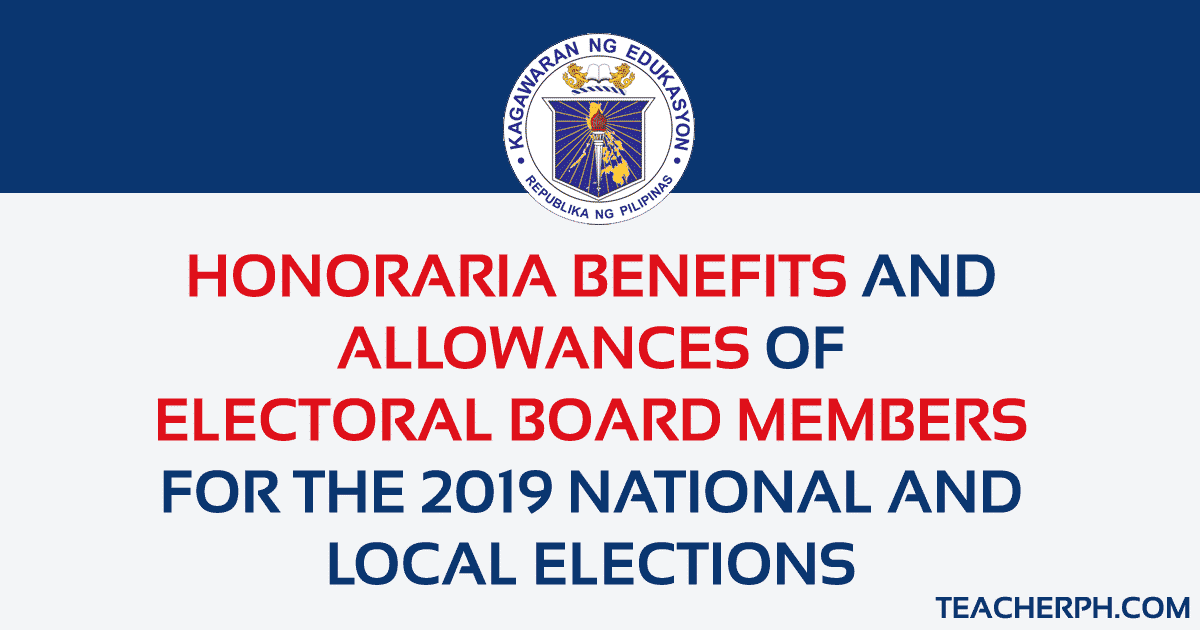 HONORARIA BENEFITS AND ALLOWANCES OF ELECTORAL BOARD MEMBERS FOR THE 2019 NATIONAL AND LOCAL ELECTIONS