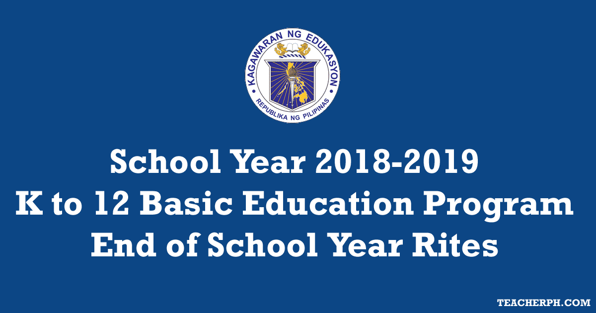 School Year 2018-2019 K to 12 Basic Education Program End of School Year Rites