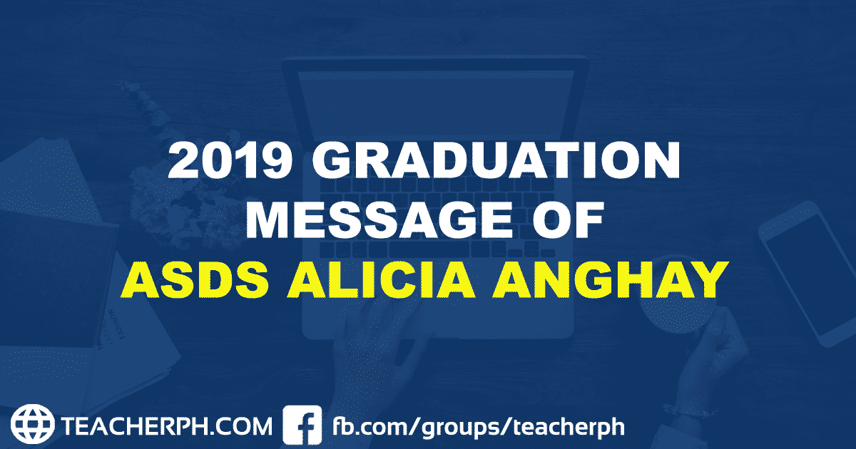 2019 GRADUATION MESSAGE OF ASDS ALICIA ANGHAY