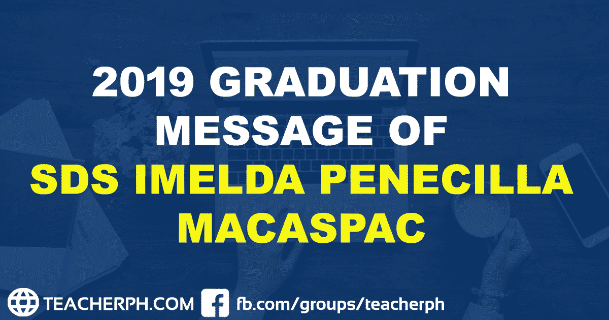 2019 GRADUATION MESSAGE OF SDS IMELDA PENECILLA MACASPAC
