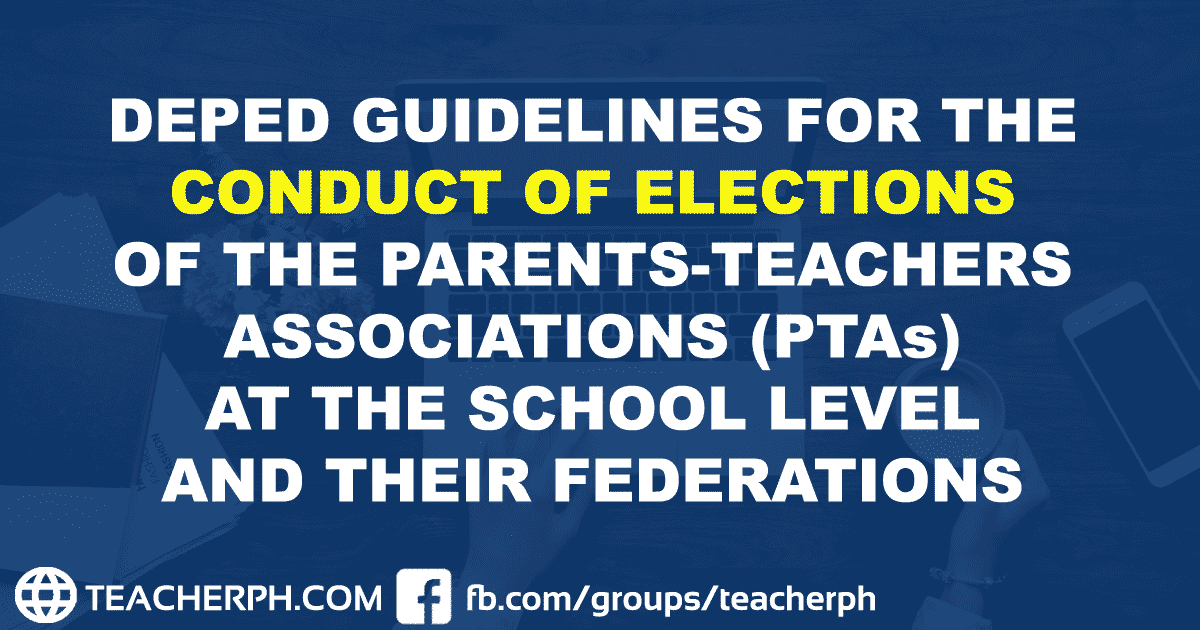 DEPED GUIDELINES FOR THE CONDUCT OF ELECTIONS OF THE PARENTS-TEACHERS ASSOCIATIONS (PTAs) AT THE SCHOOL LEVEL AND THEIR FEDERATIONS