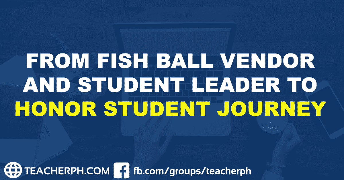 FROM FISH BALL VENDOR AND STUDENT LEADER TO HONOR STUDENT JOURNEY