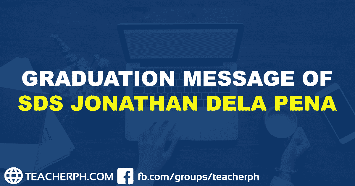 GRADUATION MESSAGE OF SDS JONATHAN DELA PENA