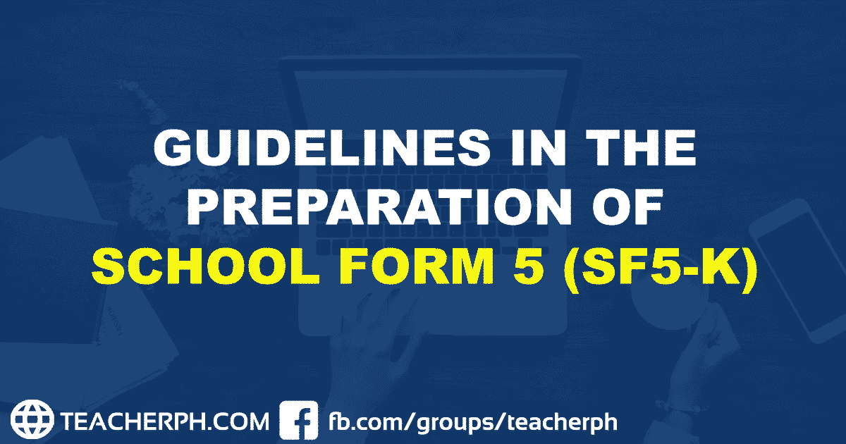 Guidelines in the preparation of school form 5 sf5 k teacherph
