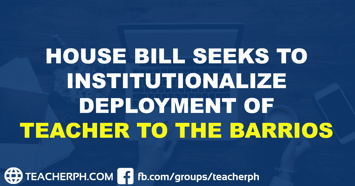 HOUSE BILL SEEKS TO INSTITUTIONALIZE DEPLOYMENT OF TEACHER TO THE BARRIOS
