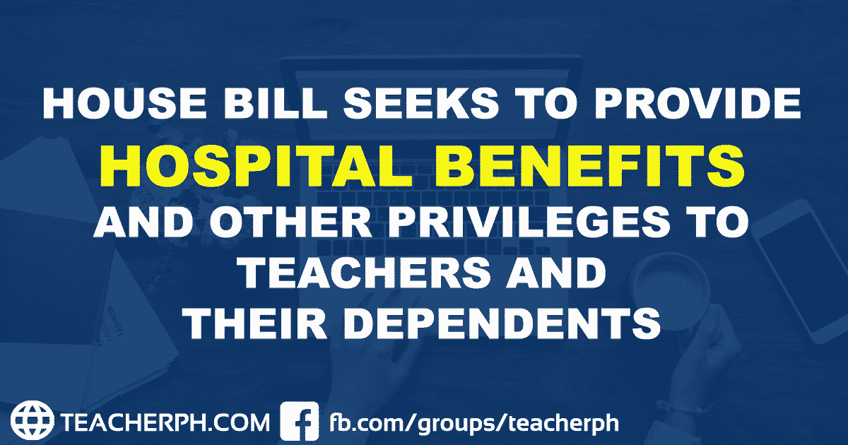 HOUSE BILL SEEKS TO PROVIDE HOSPITAL BENEFITS AND OTHER PRIVILEGES TO TEACHERS AND THEIR DEPENDENTS