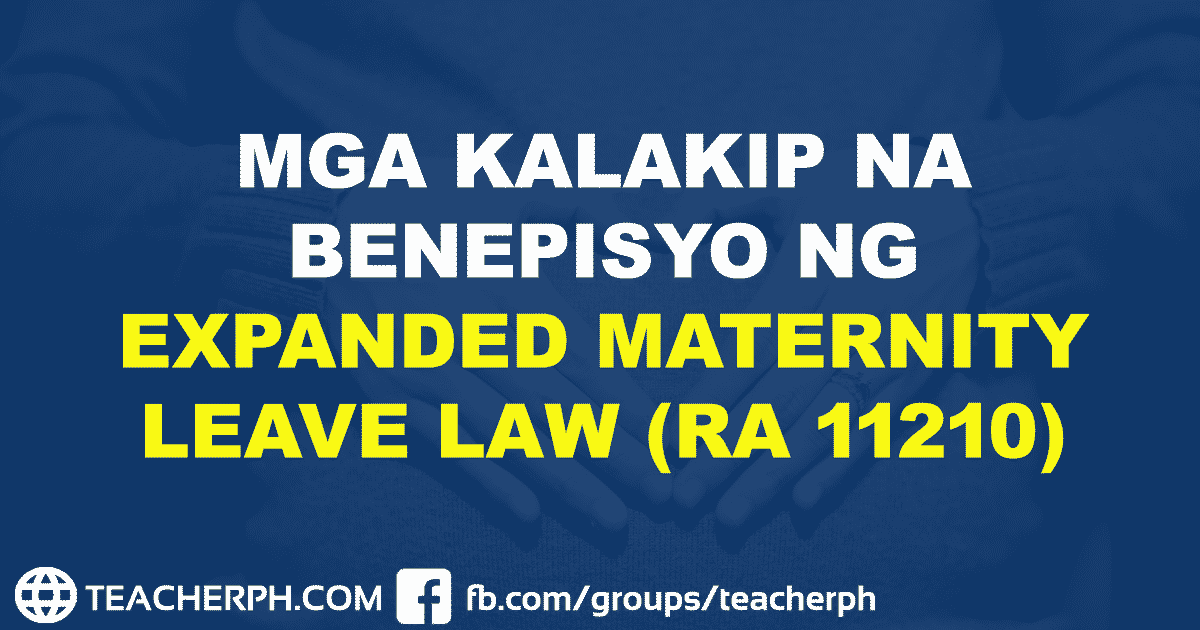 MGA KALAKIP NA BENEPISYO NG EXPANDED MATERNITY LEAVE LAW (RA 11210)