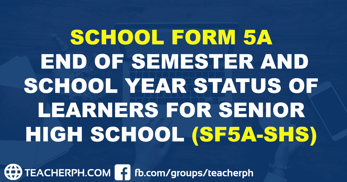 SCHOOL FORM 5A END OF SEMESTER AND SCHOOL YEAR STATUS OF LEARNERS FOR SENIOR HIGH SCHOOL (SF5A-SHS)