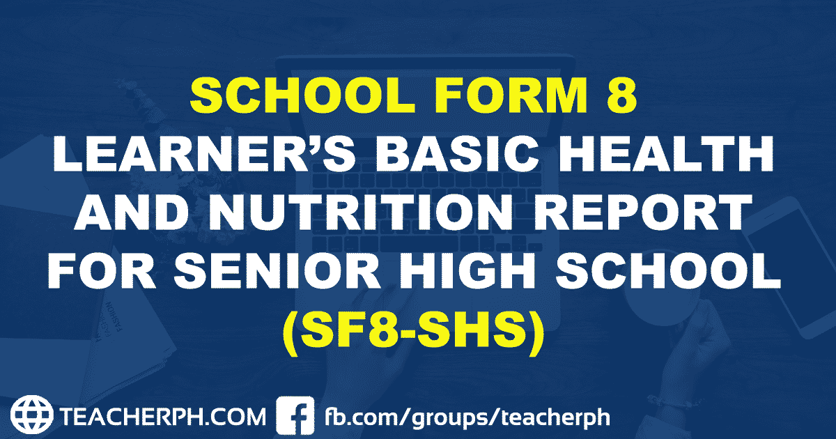 SCHOOL FORM 8 LEARNER’S BASIC HEALTH AND NUTRITION REPORT FOR SENIOR HIGH SCHOOL (SF8-SHS)