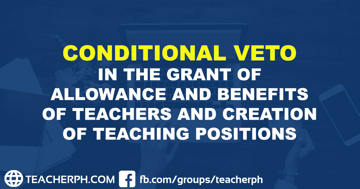 CONDITIONAL VETO IN THE GRANT OF ALLOWANCE AND BENEFITS OF TEACHERS AND CREATION OF TEACHING POSITIONS