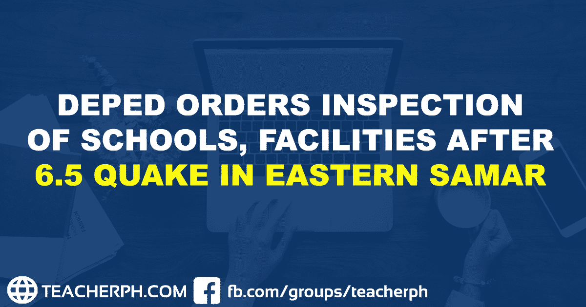 DEPED ORDERS INSPECTION OF SCHOOLS, FACILITIES AFTER 6.5 QUAKE IN EASTERN SAMAR