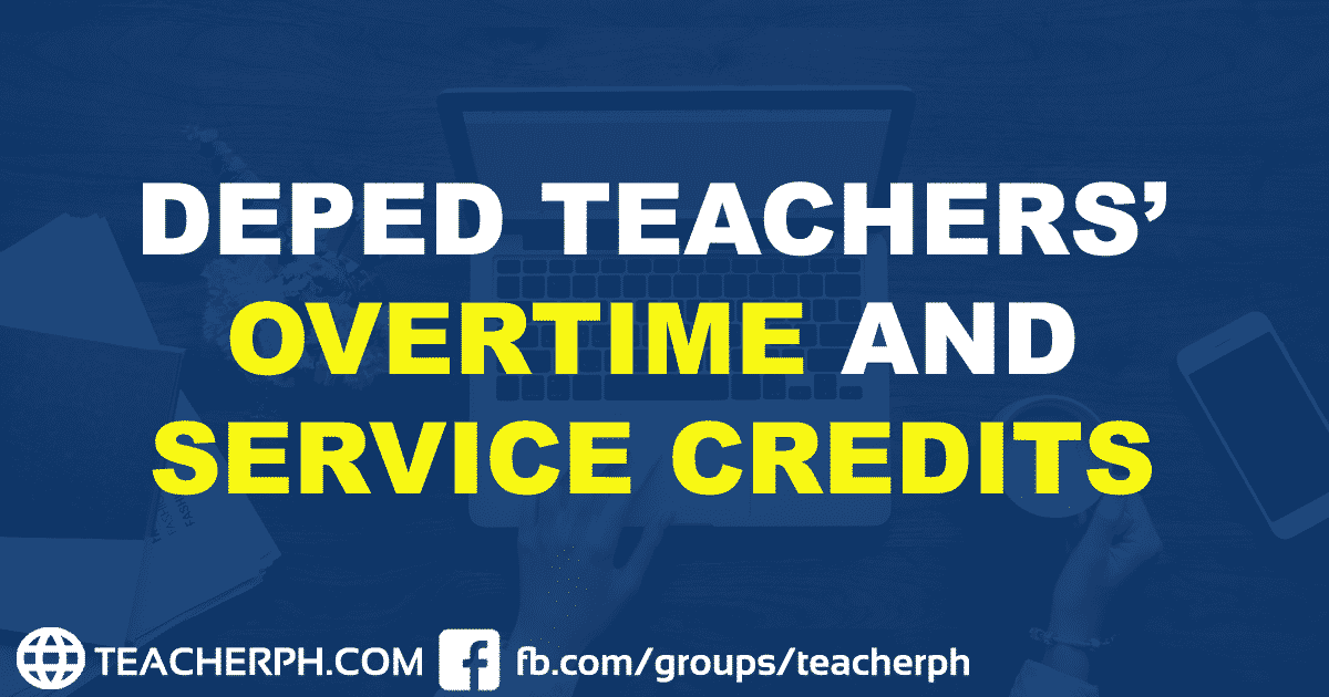 DEPED TEACHERS’ OVERTIME AND SERVICE CREDITS