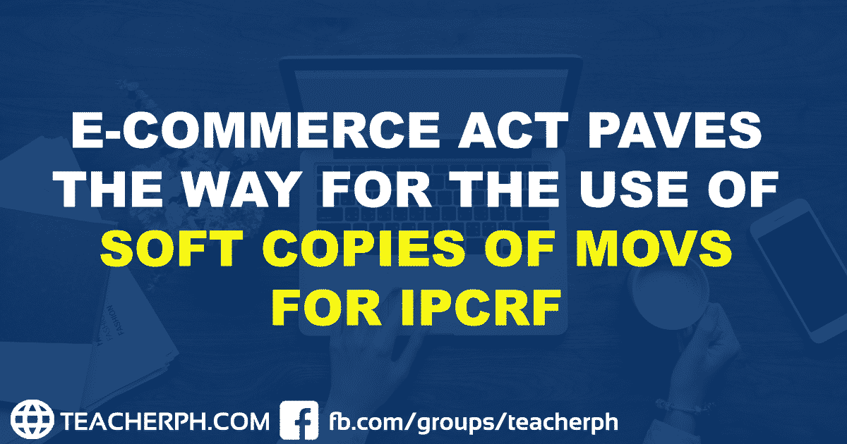 E-Commerce Act Paves the Way for the Use of Soft Copies of MOVS for IPCRF updated