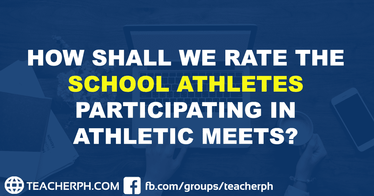 HOW SHALL WE RATE THE SCHOOL ATHLETES PARTICIPATING IN ATHLETIC MEETS