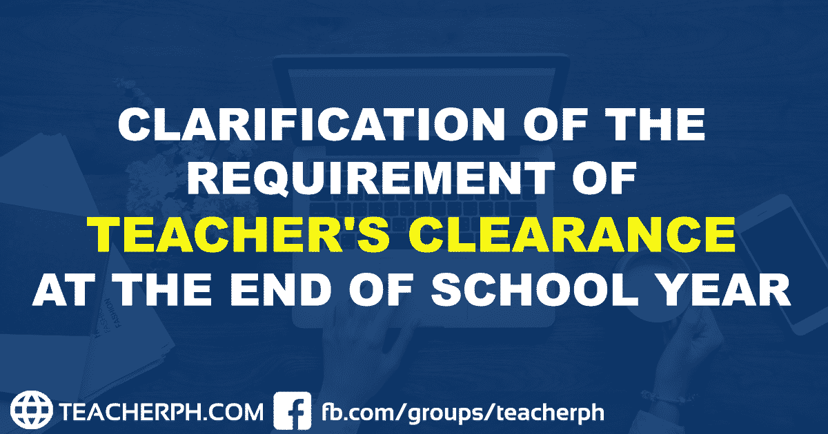 Requirement of Teacher's Clearance at the End of School Year TeacherPH