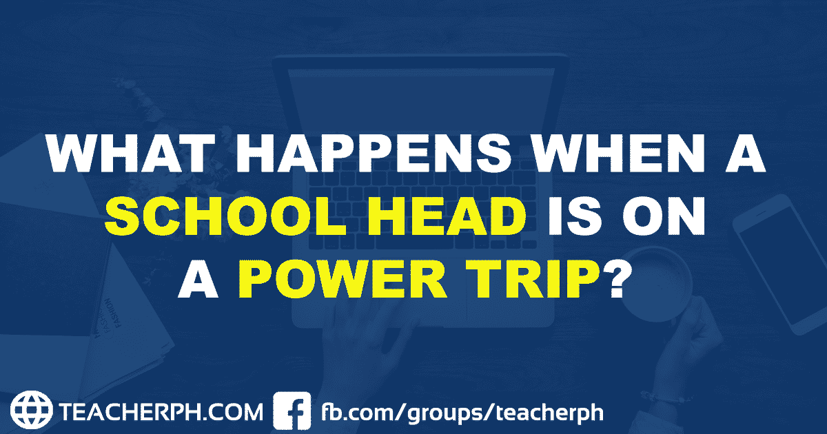 WHAT HAPPENS WHEN A SCHOOL HEAD IS ON A POWER TRIP