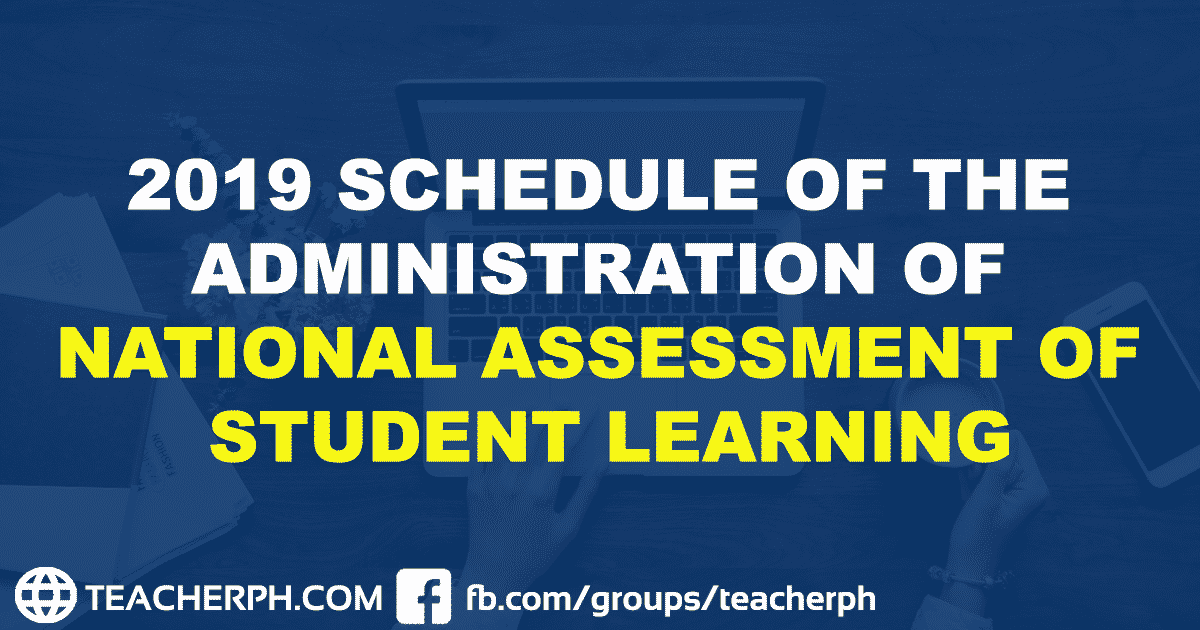 2019 SCHEDULE OF THE ADMINISTRATION OF NATIONAL ASSESSMENT OF STUDENT LEARNING