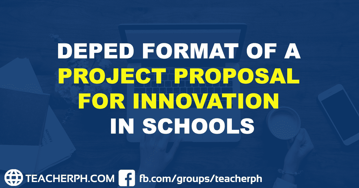 DEPED FORMAT OF A PROJECT PROPOSAL FOR INNOVATION IN SCHOOLS